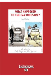 What Happened to the Car Industry? (Large Print 16pt)