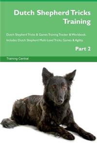 Dutch Shepherd Tricks Training Dutch Shepherd Tricks & Games Training Tracker & Workbook. Includes: Dutch Shepherd Multi-Level Tricks, Games & Agility. Part 2