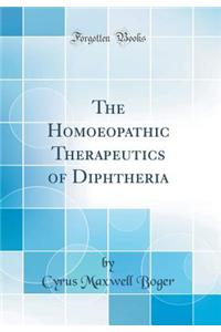 The Homoeopathic Therapeutics of Diphtheria (Classic Reprint)