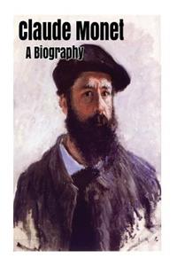 Claude Monet: A Biography