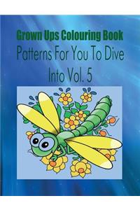 Grown Ups Colouring Book Patterns for You to Dive Into Vol. 5 Mandalas