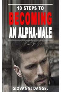 10 Steps To Becoming An Alpha Male
