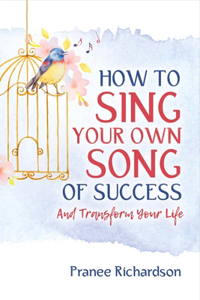 How to Sing Your Own Song of Success