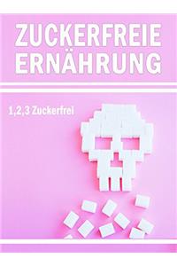 Zuckerfreie Ernährung: 1,2,3… Zuckerfrei (German Edition)