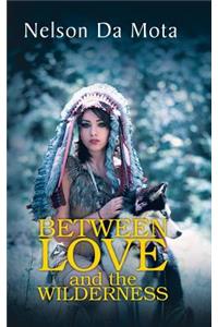 Between Love and the Wilderness