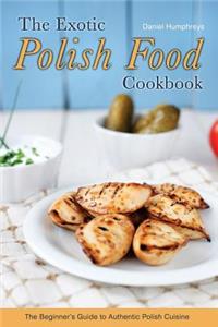 The Exotic Polish Food Cookbook
