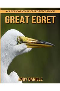 Great Egret! An Educational Children's Book about Great Egret with Fun Facts & Photos