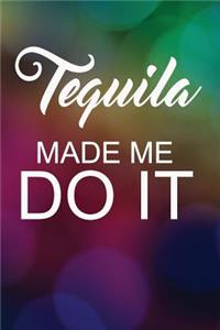 Tequila Made Me Do It