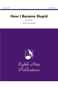 How I Became Stupid