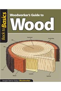 Woodworker's Guide to Wood (Back to Basics)