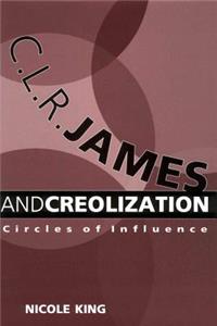 C.L.R. James and Creolization: Circles of Influence