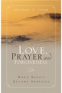 Love, Prayer and Forgiveness