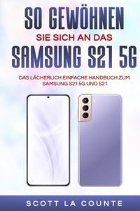 So Gewöhnen Sie Sich An Das Samsung S21 5g Samsung