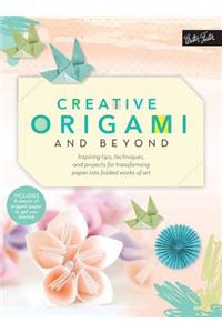 Creative Origami and Beyond: Inspiring Tips, Techniques, and Projects for Transforming Paper Into Folded Works of Art