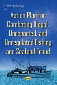 Action Plan for Combating Illegal, Unreported & Unregulated Fishing & Seafood Fraud