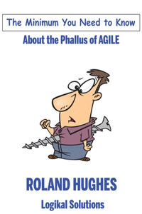 The Minimum You Need to Know About the Phallus of Agile