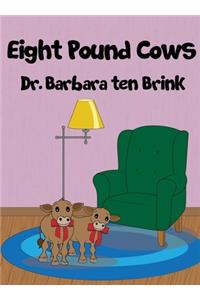 Eight Pound Cows
