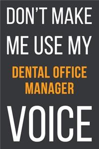 Don't Make Me Use My Dental Office Manager Voice