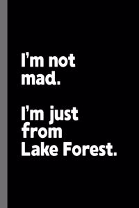 I'm not mad. I'm just from Lake Forest.