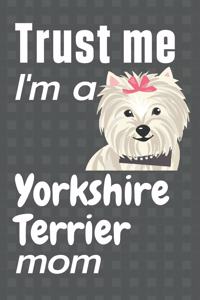 Trust me, I'm a Yorkshire Terrier mom