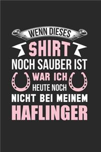 Wenn Dieses Shirt Noch Sauber Ist - War Ich Heute Noch Nicht Bei Meinem Haflinger