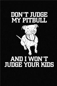 Don't Judge My Pitbull And I Won't Judge Your Kids