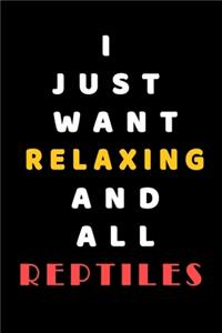 I JUST WANT Relaxing AND ALL reptiles