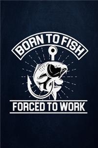 Born to Fish Forced to Work