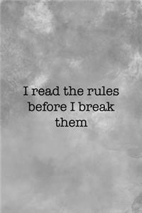 I Read The Rules Before I Break Them