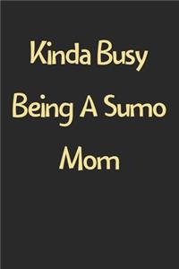 Kinda Busy Being A Sumo Mom