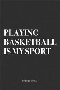 Playing Basketball Is My Sport