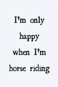 I'm only happy when I'm horse riding