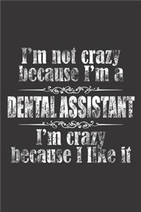 I'm not crazy because i'm a dental assistant i'm crazy because i like it
