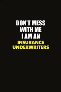 Don't Mess With Me I Am An Insurance Underwriters