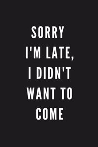 Sorry I'm Late, I Didn't Want To Come