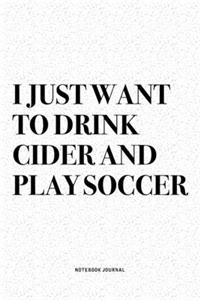 I Just Want To Drink Cider And Play Soccer