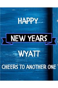 Happy New Years Wyatt's Cheers to another one