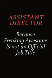 Assistant Director Because Freaking Awesome Is Not An Official Job Title