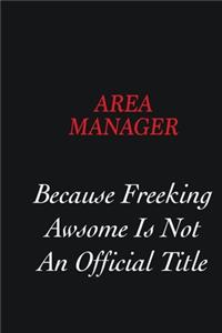 Area Manager Because Freeking Awsome is not an official title