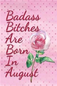 Badass Bitches are Born In August