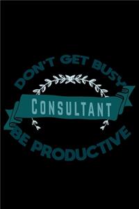 Don't get busy. Consultant. Be productive