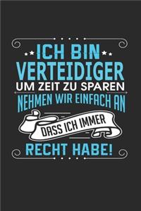 Ich bin Verteidiger Um Zeit zu sparen nehmen wir einfach an dass ich immer Recht habe!