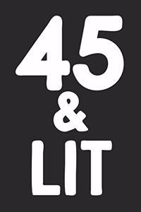 45 & Lit