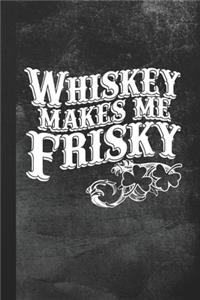 Whiskey Makes Me Frisky