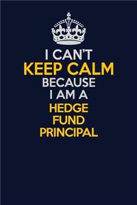 I Can't Keep Calm Because I Am A Hedge fund principal