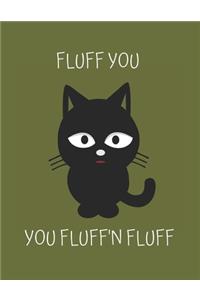 Fluff You, You Fluff'n Fluff Notebook