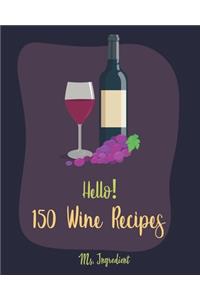 Hello! 150 Wine Recipes