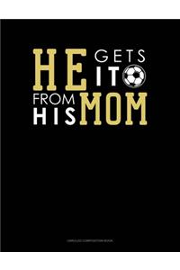 He Gets It From His Mom (Soccer)