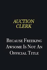 Auction Clerk because freeking awsome is not an official title