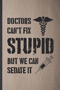 Doctors Can't Fix Stupid but We Can Sedate It